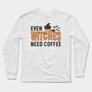 Even Witches Need Coffee Long Sleeve T-Shirt